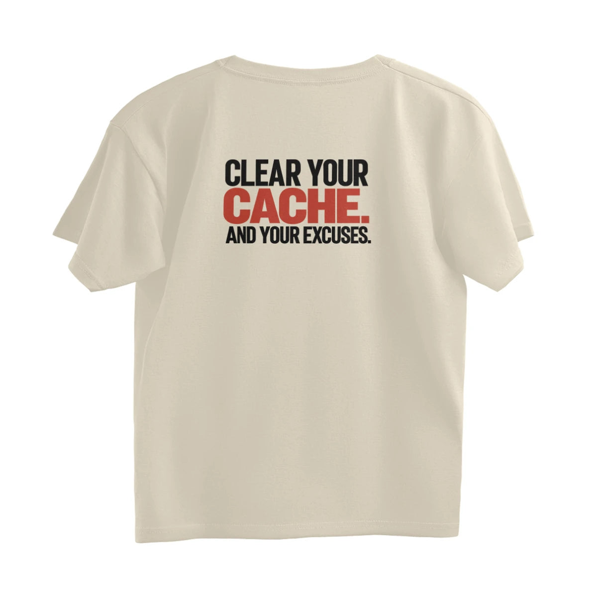 Clear Your Cache. And Your Excuses - Unisex Oversized T-shirt - Off White