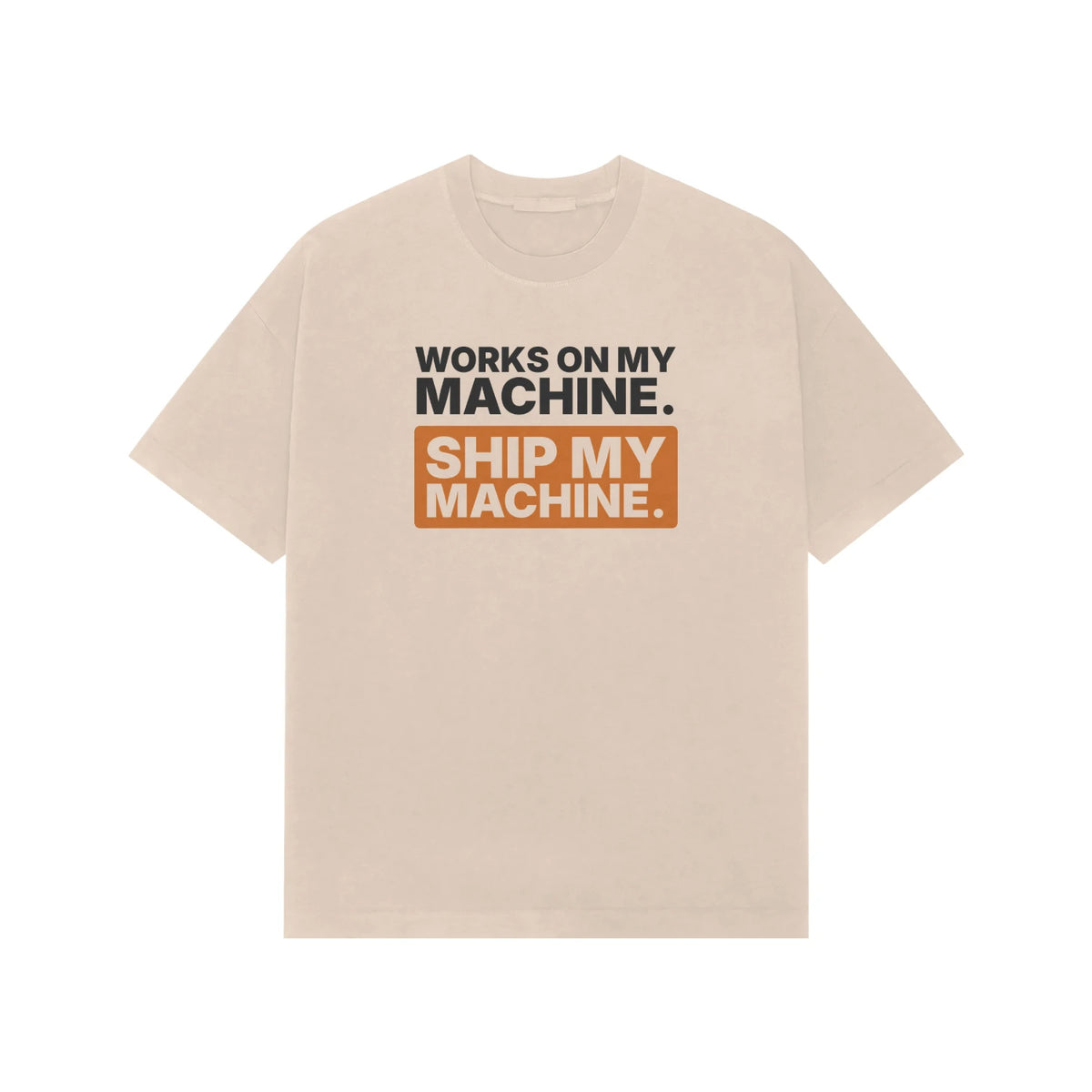 Works On My Machine. Ship My Machine. - Unisex Oversized T-shirt - Beige