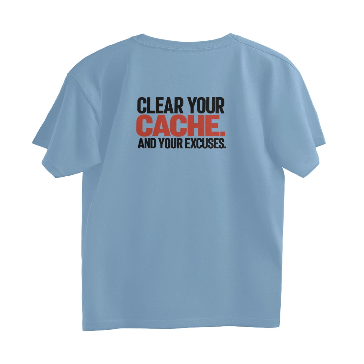 Clear Your Cache. And Your Excuses - Unisex Oversized T-shirt - Baby Blue