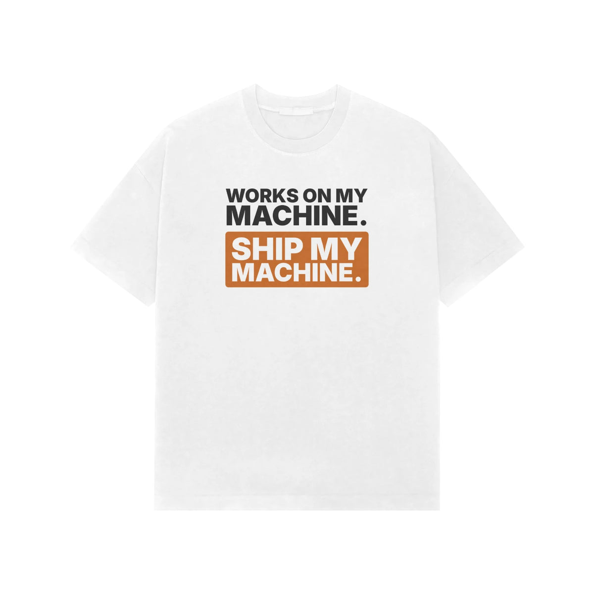 Works On My Machine. Ship My Machine. - Unisex Oversized T-shirt - White