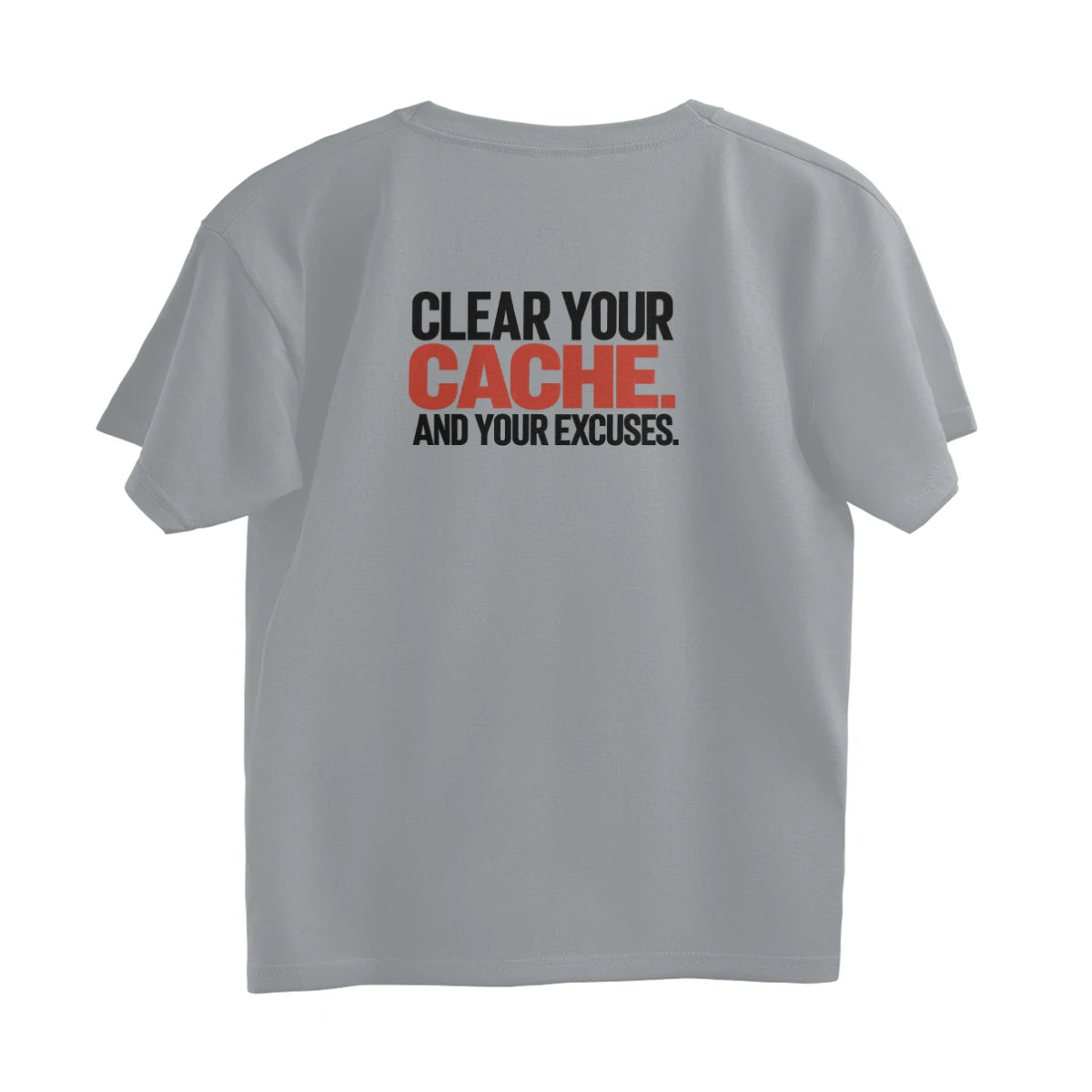 Clear Your Cache. And Your Excuses - Unisex Oversized T-shirt - Silver Frost