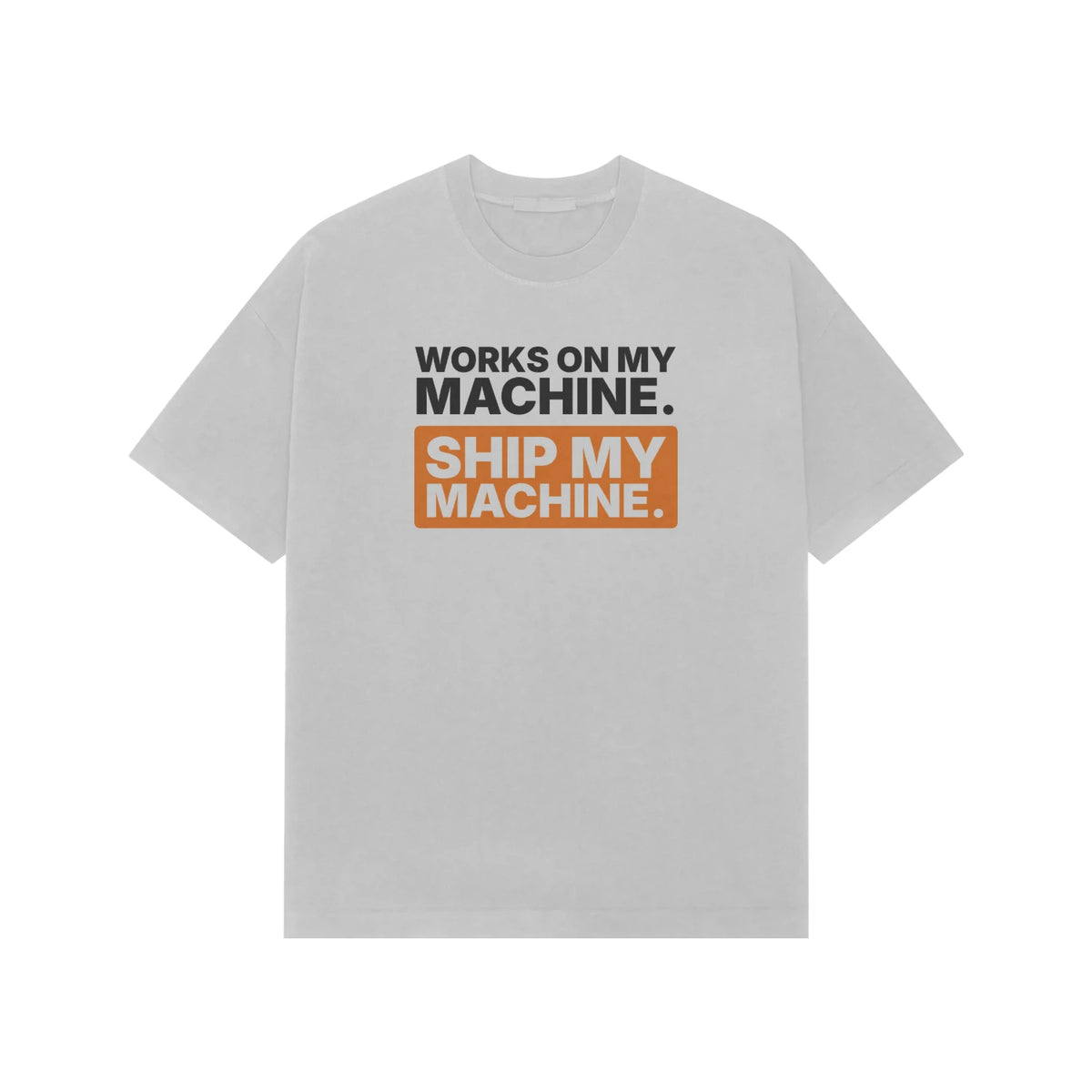 Works On My Machine. Ship My Machine. - Unisex Oversized T-shirt - Ash Grey